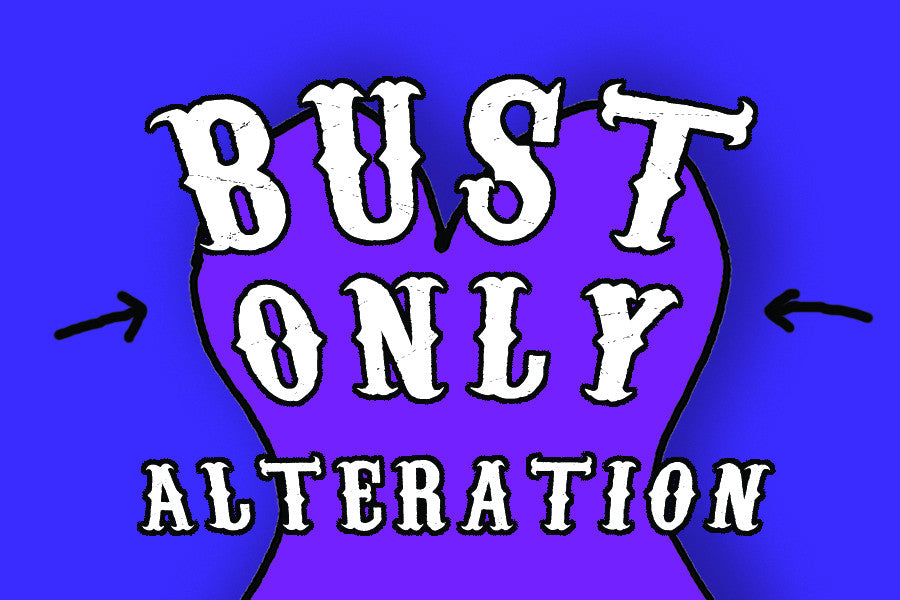 Bust Only Alteration - For items to be altered BEFORE they ship to you!