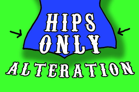 Hips Only Alteration - For items to be altered BEFORE they ship to you!